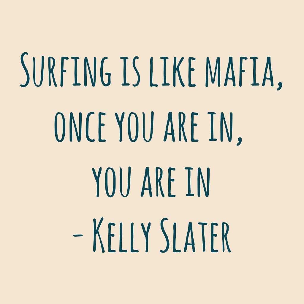 Surfing is like mafia, once you are in, you are in - quote by kelly slater